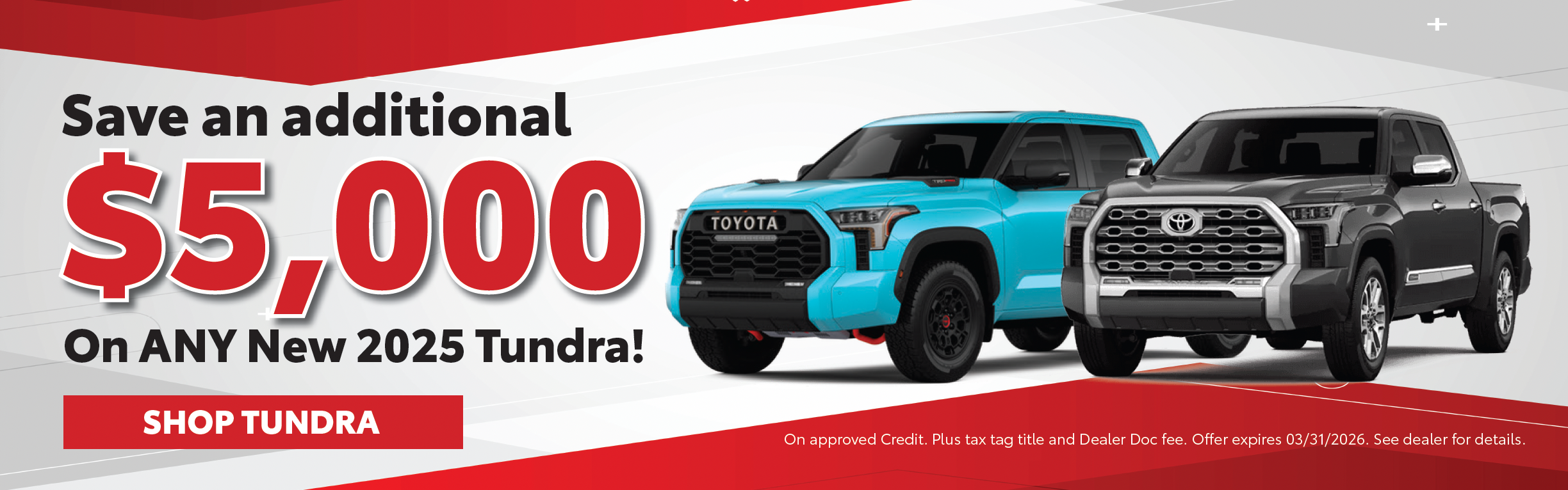 SAVE AN ADDITIONAL $5,000 ON ANY NEW 2025 TUNDRA